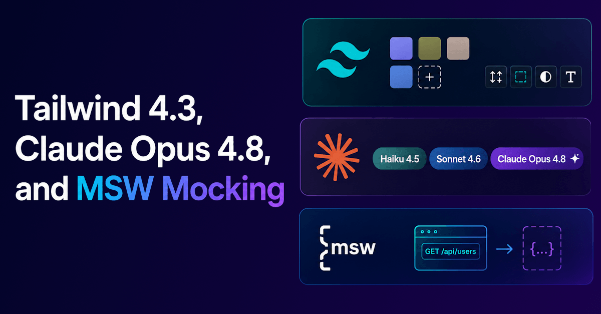 Tailwind 4.3, New Claude Models, and API Mocking with MSW